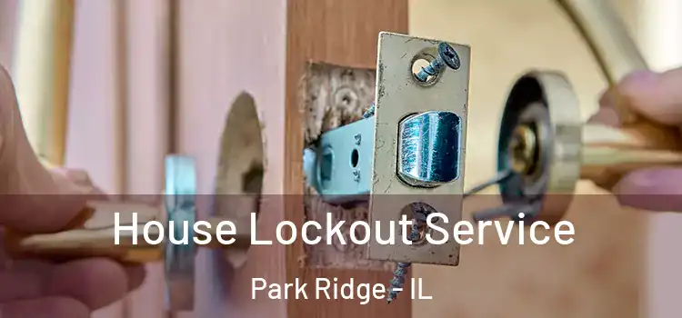 House Lockout Service Park Ridge - IL