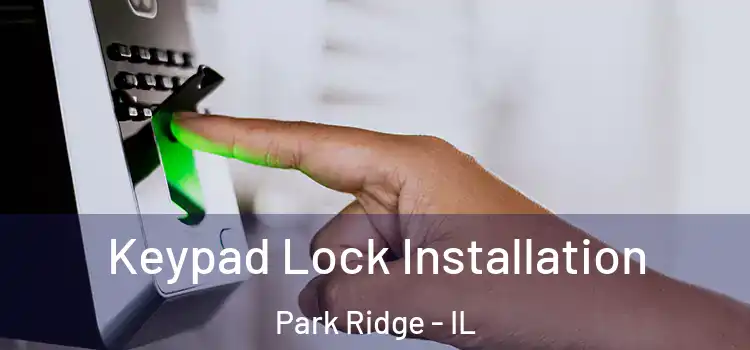Keypad Lock Installation Park Ridge - IL