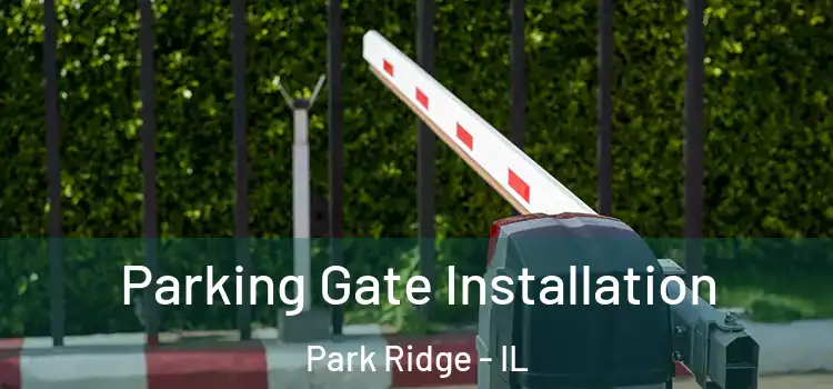  Parking Gate Installation Park Ridge - IL